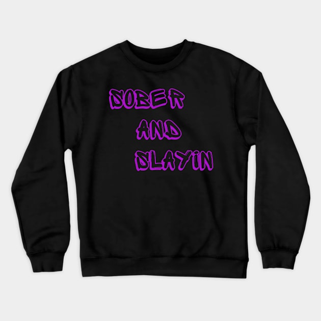 Sober and Slayin Crewneck Sweatshirt by PurpzRoyal